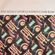 Johnny Come Home - Fine Young Cannibals