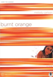 Burnt Orange: Color Me Wasted (Melody Carlson)