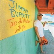 Jimmy Buffett Take the Weather With You