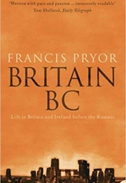 Britain BC: Life in Britain and Ireland Before the Romans (Francis Pryor)