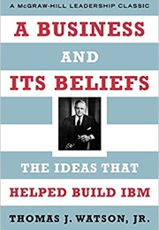 A Business and Its Beliefs (Thomas J Watson Jr)