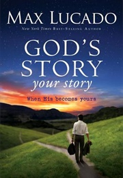 God's Story, Your Story (Max Lucado)