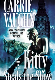 Kitty Steals the Show (Carrie Vaughn)