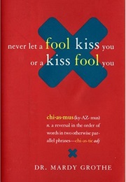 Never Let a Fool Kiss You or a Kiss Fool You (Marty Grothe)