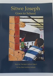 Sitwe Joseph Goes to School (Twesigye Kaguri)