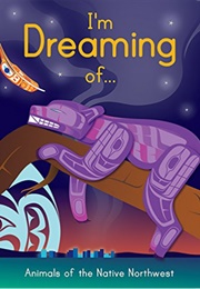I'm Dreaming Of...Animals in the Native Northwest (Melaney Gleeson-Lyall)