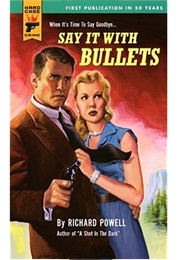 Say It With Bullets (Richard Powell)
