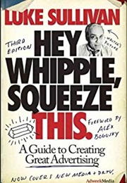 Hey Whipple, Squeeze This (Luke Sullivan)