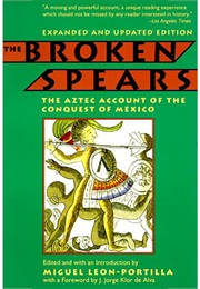The Broken Spears: The Aztec Account of the Conquest of Mexico (Miguel Leon-Portilla)
