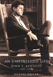 An Unfinished Life: John F. Kennedy, 1917-1963 (Robert Dallek)