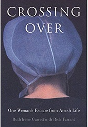 Crossing Over: One Woman's Escape From Amish Life (Ruth Irene Garrett)