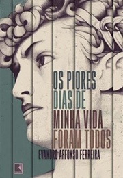 Os Piores Dias Da Minha Vida Foram Todos (Evandro Affonso Ferreira)
