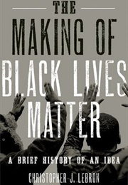 The Making of Black Lives Matter (Christopher J. Lebron)