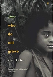 They Who Do Not Grieve (Sia Figiel)