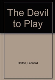 The Devil to Play (Leonard Holton)
