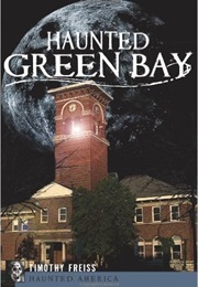 Haunted Green Bay (Timothy Freiss)