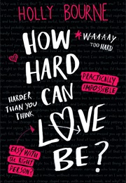 How Hard Can Love Be (Holly Bourne)