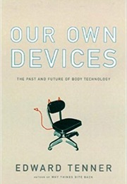Our Own Devices: The Past and Future of Body Technology (Edward Tenner)