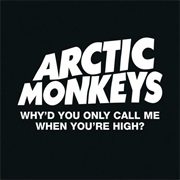 Why&#39;d You Only Call Me When You&#39;re High - Arctic Monkeys