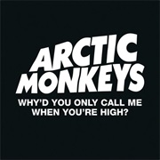Why'd You Only Call Me When You're High - Arctic Monkeys