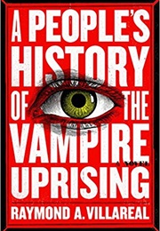 A People&#39;s History of a Vampire&#39;s Uprising (Raymond Villareal)