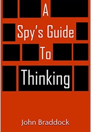 A Spy's Guide to Thinking (John Braddock)