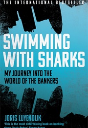 Swimming With Sharks: My Journey Into the World of the Bankers (Joris Luyendijk)