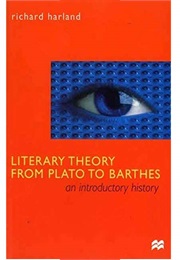 Literary Theory From Plato to Barthes (Richard Harland)