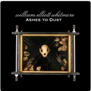 William Elliott Whitmore - Ashes to Dust