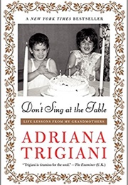 Don't Sing at the Table: Life Lessons From My Grandmothers (Adriana Trigiani)