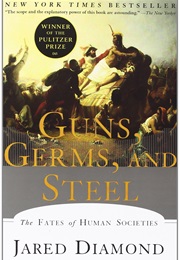 Guns, Germs, and Steel: The Fates of Human Societies (Jared Diamond)