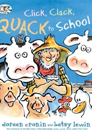 Click, Clack, Quack to School! (Doreen Cronin)