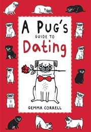A Pug&#39;s Guide to Dating (Gemma Correll)