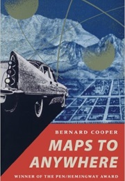 Maps to Anywhere (Bernard Cooper)