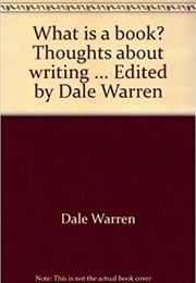 What Is a Book: Thoughts on Writing (Dale Warren)