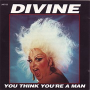 You Think You&#39;re a Man - Divine