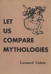 Let Us Compare Mythologies (Leonard Cohen)