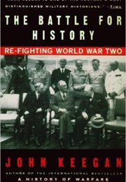 The Battle for History: Re-Fighting World War II (John Keegan)