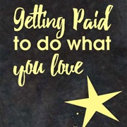 Get Paid to Do What I Love