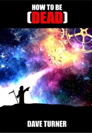 How to Be Dead (Dave Turner)