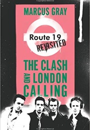 Route 19 Revisited: The Clash and London Calling (Marcus Gray)