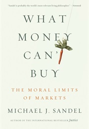 What Money Can't Buy: The Moral Limits of Markets (Michael J. Sandel)
