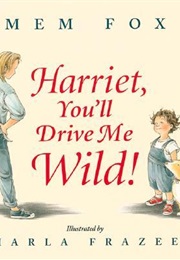 Harriet, You'll Drive Me Wild (Mem Fox)