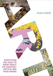 Art Everything You Need to Know About the Greatest Artists and Their Work (Susie Hodge)