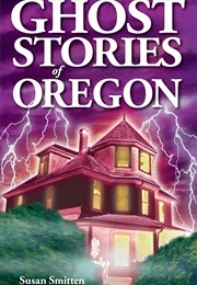 Ghost Stories of Oregon (Susan Smitten)