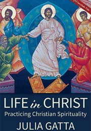 Life in Christ: Practicing Christian Spirituality (Julia Gatta)