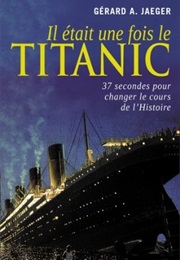 Il Était Une Fois Le Titanic (Gérard a Jaeger)