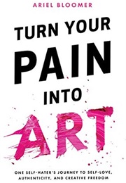 Turn Your Pain Into Art (Ariel Bloomer)