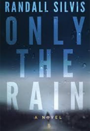 Only the Rain (Randall Silvis)