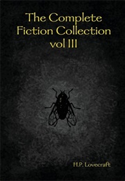 The Complete Fiction Collection, Vol. III (H. P. Lovecraft)